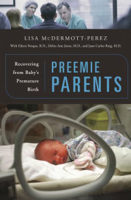 Title: Preemie Parents: Recovering from Baby's Premature Birth, Author: Lisa McDermott-Perez