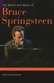 Title: The Words and Music of Bruce Springsteen, Author: Rob Kirkpatrick