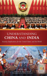 Understanding China and India: Security Implications for the United States and the World