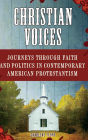 Christian Voices: Journeys through Faith and Politics in Contemporary American Protestantism
