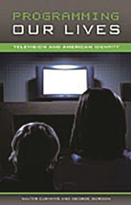 Title: Programming Our Lives: Television and American Identity, Author: Walter Cummins