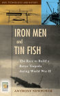 Iron Men and Tin Fish: The Race to Build a Better Torpedo during World War II
