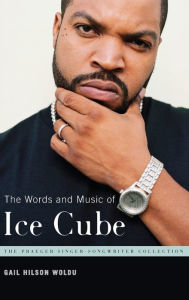 Title: The Words and Music of Ice Cube, Author: Gail Hilson Woldu