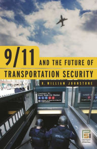 Title: 9/11 and the Future of Transportation Security, Author: R. William Johnstone