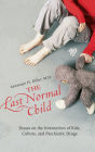 The Last Normal Child: Essays on the Intersection of Kids, Culture, and Psychiatric Drugs