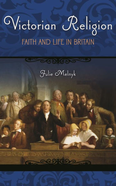 Victorian Religion: Faith and Life in Britain
