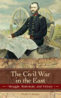 The Civil War in the East: Struggle, Stalemate, and Victory