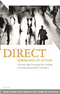 Title: Direct Marketing in Action: Cutting-Edge Strategies for Finding and Keeping the Best Customers / Edition 1, Author: Andrew R. Thomas