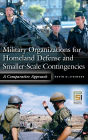 Military Organizations for Homeland Defense and Smaller-Scale Contingencies: A Comparative Approach