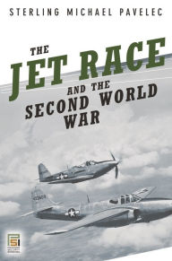 Title: The Jet Race and the Second World War, Author: S. Mike Pavelec