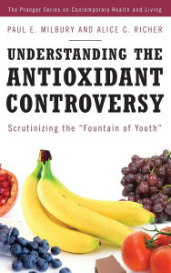 Understanding the Antioxidant Controversy: Scrutinizing the Fountain of Youth