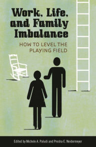 Title: Work, Life, and Family Imbalance: How to Level the Playing Field, Author: Michele A. Paludi
