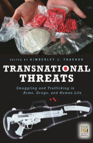 Title: Transnational Threats: Smuggling and Trafficking in Arms, Drugs, and Human Life, Author: Kimberley L. Thachuk