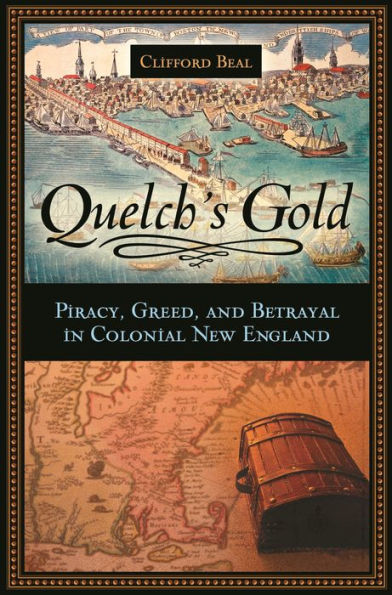 Quelch's Gold: Piracy, Greed, and Betrayal in Colonial New England