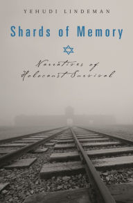 Title: Shards of Memory: Narratives of Holocaust Survival / Edition 1, Author: Yehudi Lindeman