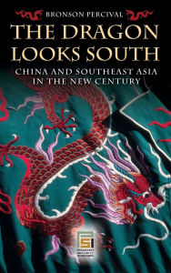 The Dragon Looks South: China and Southeast Asia in the New Century