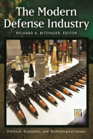 Title: The Modern Defense Industry: Political, Economic, and Technological Issues, Author: Richard A. Bitzinger