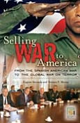 Title: Selling War to America: From the Spanish American War to the Global War on Terror, Author: Terence P. Moran