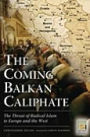 Coming Balkan Caliphate: The Threat of Radical Islam to Europe and the West
