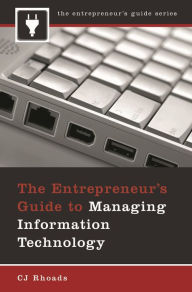 Title: The Entrepreneur's Guide to Managing Information Technology, Author: CJ Rhoads