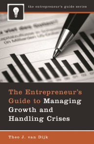 Title: The Entrepreneur's Guide to Managing Growth and Handling Crises, Author: Theo J. van Dijk