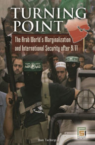 Title: Turning Point: The Arab World's Marginalization and International Security After 9/11, Author: Robert Daniel Tschirgi