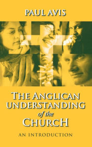 Title: Anglican Understanding Church - An Introduction, Author: Paul D L Avis