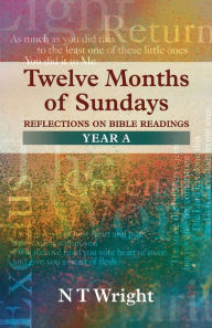 Title: Twelve Months of Sundays Year A - Reflections on Bible Readings, Author: Tom Wright