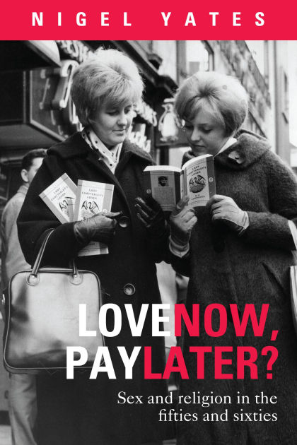 Love Now Pay Later Sex And Religion In The Fifties And Sixties By