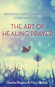 Title: The Art of Healing Prayer, Author: Charles Ringma