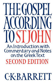 Title: The Gospel According to St John: An Introduction with Commentary and Notes on the Greek Text, Author: C K Barrett
