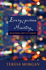 Title: Every-Person Ministry: Reaching Out In Christ, Author: Teresa Morgan