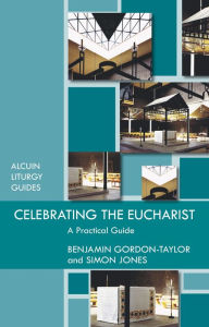 Title: Celebrating the Eucharist - A practical guide, Author: Ben Gordon-Taylor