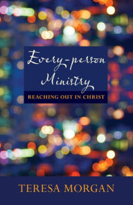 Title: Every-Person Ministry: Reaching out in Christ, Author: Teresa Morgan