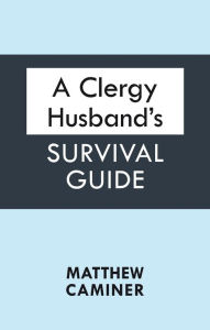 Title: A Clergy Husband's Survival Guide, Author: Matthew Caminer