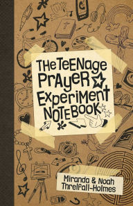 Title: The Teenage Prayer Experiment Notebook, Author: Miranda Threlfall-Holmes