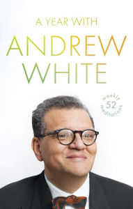 Title: A Year with Andrew White: 52 Weekly Meditations, Author: Andrew White