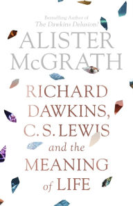 Title: Richard Dawkins, C. S. Lewis and the Meaning of Life, Author: Alister McGrath