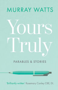 Title: Yours Truly: Parables and Stories, Author: Murray Watts