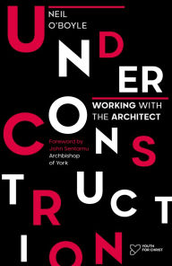Title: Under Construction: Working with the Architect, Author: Neil O'Boyle