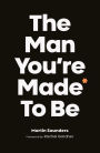 The Man You're Made to Be