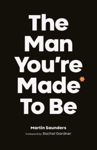 Title: The Man You're Made to Be: A book about growing up, Author: Martin Saunders