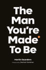 The Man You're Made to Be: A book about growing up