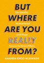 But Where Are You Really From?: On Identity, Humanhood and Hope