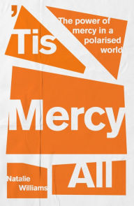 Title: 'Tis Mercy All: The power of mercy in a polarised world, Author: Natalie Williams