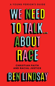 Title: We Need to Talk... About Race: Christian Faith and Racial Justice - a young person's guide, Author: Ben Lindsay