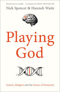 Title: Playing God: Science, Religion and the Future of Humanity, Author: Nick Spencer