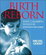 Birth Reborn: What Childbirth Should Be
