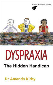 Title: Dyspraxia: The Hidden Handicap, Author: Dr. Amanda Kirby