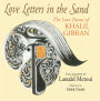 Love Letters in the Sand: The Love Poems of Khalil Gibran